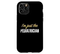 I'm Just The Pediatre - Funny Coque pour iPhone 11 Pro