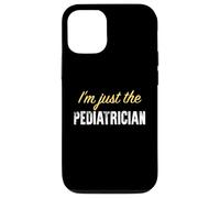 I'm Just The Pediatre - Funny Coque pour iPhone 12/12 Pro