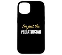 I'm Just The Pediatre - Funny Coque pour iPhone 13
