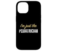 I'm Just The Pediatre - Funny Coque pour iPhone 14