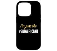 I'm Just The Pediatre - Funny Coque pour iPhone 14 Pro