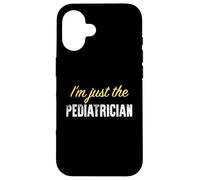 I'm Just The Pediatre - Funny Coque pour iPhone 16