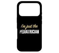 I'm Just The Pediatre - Funny Coque pour iPhone 17 Pro
