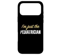 I'm Just The Pediatre - Funny Coque pour iPhone 17 Pro Max