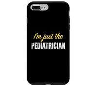 I'm Just The Pediatre - Funny Coque pour iPhone 7 Plus/8 Plus