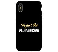 I'm Just The Pediatre - Funny Coque pour iPhone X/XS