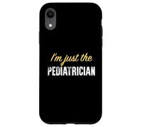 I'm Just The Pediatre - Funny Coque pour iPhone XR