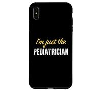 I'm Just The Pediatre - Funny Coque pour iPhone XS Max
