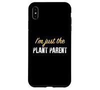 I'm Just The Plant Parent - Drôle Coque pour iPhone XS Max