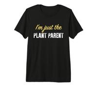 I'm Just The Plant Parent - Drôle T-Shirt Haut de Gamme