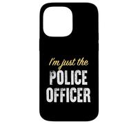I'm Just The Police Officer - Drôle Coque pour iPhone 14 Pro Max