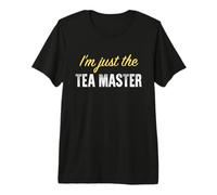 I'm Just The Tea Master - Funny T-Shirt Haut de Gamme