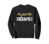 I'm Just The Therapist - Funny Sweatshirt