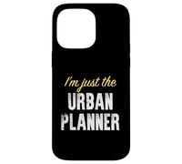 I'm Just The Urban Planner - Drôle Coque pour iPhone 14 Pro Max