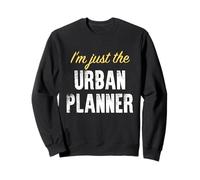 I'm Just The Urban Planner - Drôle Sweatshirt