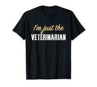 I'm Just The Veterinarian - Funny T-Shirt
