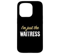 I'm Just The Waitress - Funny Coque pour iPhone 15 Pro