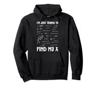 I'm Just Trying to Find My X Funny Math Algèbre Graphique Sweat à Capuche