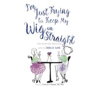 I'm Just Trying To Keep My Wig On Straight By Dahlia D. Welsh