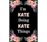 I'm Kate Doing Kate Things: A Cute Personalized Notebook for Women, Teens, and Girls Named Kate - Fun Gift for Writing, Journaling, and Everyday Notes
