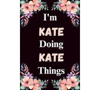 I'm Kate Doing Kate Things: A Cute Personalized Notebook for Women, Teens, and Girls Named Kate - Fun Gift for Writing, Journaling, and Everyday Notes