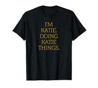 I'm Katie. Doing Katie Things. Anniversaire drôle T-Shirt Graphique avec Valeur