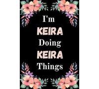 I'm Keira Doing Keira Things: A Cute Personalized Notebook for Women, Teens, and Girls Named Keira - Fun Gift for Writing, Journaling, and Everyday Notes