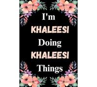 I'm Khaleesi Doing Khaleesi Things: A Cute Personalized Notebook for Women, Teens, and Girls Named Khaleesi - Fun Gift for Writing, Journaling, and Everyday Notes