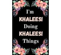 I'm Khaleesi Doing Khaleesi Things: A Cute Personalized Notebook for Women, Teens, and Girls Named Khaleesi - Fun Gift for Writing, Journaling, and Everyday Notes