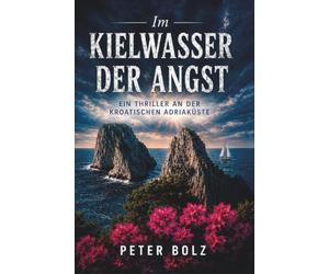 Im Kielwasser der Angst: Ein Thriller an der kroatischen Adriaküste