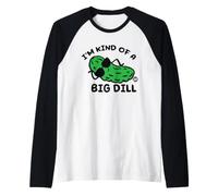 I'm Kind of A Big Dill Pickle Manche Raglan