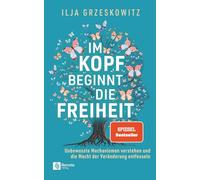Im Kopf beginnt die Freiheit: Unbewusste Mechanismen verstehen und die Macht der Veränderung entfesseln