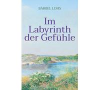 Im Labyrinth der Gefühle: Ein Entwicklungsroman über Liebe, Verlust und Neubeginn
