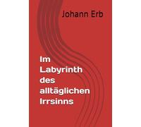 Im Labyrinth des alltäglichen Irrsinns