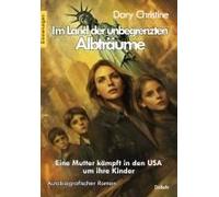 Im Land Der Unbegrenzten Albträume - Eine Mutter Kämpft In Den Usa Um Ihre Kinder - Autobiografischer Roman