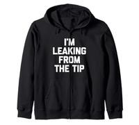 I'm Leaking from The Tip - Funny Saying Sarcastic Guys Men Sweat à Capuche