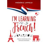 I'm learning French!: French exercises with detailed answers (A2, B1 - Pre-Intermediate)