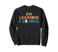I'm Learning Kerning Funny Typography Humour Sweatshirt
