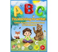 I'm Learning to Write: Letters, Numbers and Shapes to Trace for Little Explorers