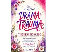 I'm Letting Go of Drama Trauma: How to Break Free from Toxic Relationships, Set Healthy Boundaries, and Heal Your Mind, Body, and Spirit