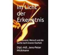 Im Licht der Erkenntnis: Freimaurerei, Mensch und die Suche nach innerer Klarheit