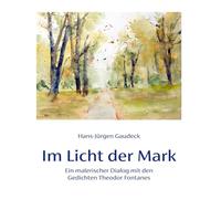Im Licht der Mark: Ein malerischer Dialog mit den Gedichten Theodor Fontanes