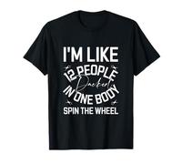 I'M Like 12 People Emballés dans un corps Spin The Wheel T-Shirt
