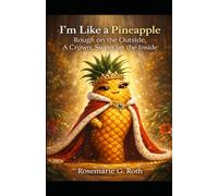 I'm like a Pineapple: Rough on the outside. A Crown. Sweet on the inside!