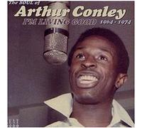 Conley, Arthur - I'm Living Good 1964-1974 [Import]