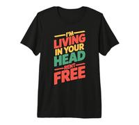 I'm Living in Your Head Rent Free Bold Sarcastic Quote T-Shirt Haut de Gamme