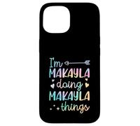 I'm Makayla Doing Makayla Things Prénom personnalisé Coque pour iPhone 15