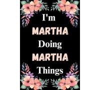 I'm Martha Doing Martha Things: A Cute Personalized Notebook for Women, Teens, and Girls Named Martha - Fun Gift for Writing, Journaling, and Everyday Notes