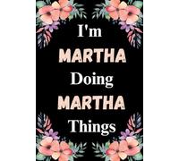 I'm Martha Doing Martha Things: A Cute Personalized Notebook for Women, Teens, and Girls Named Martha - Fun Gift for Writing, Journaling, and Everyday Notes
