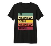 I'm Maximilian Doing Maximilian Things Funny Personnalisé T-Shirt Haut de Gamme